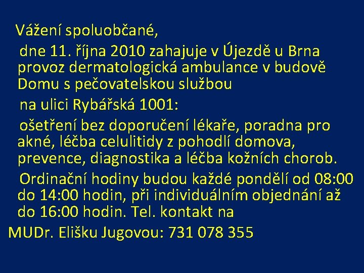  Vážení spoluobčané, dne 11. října 2010 zahajuje v Újezdě u Brna provoz dermatologická