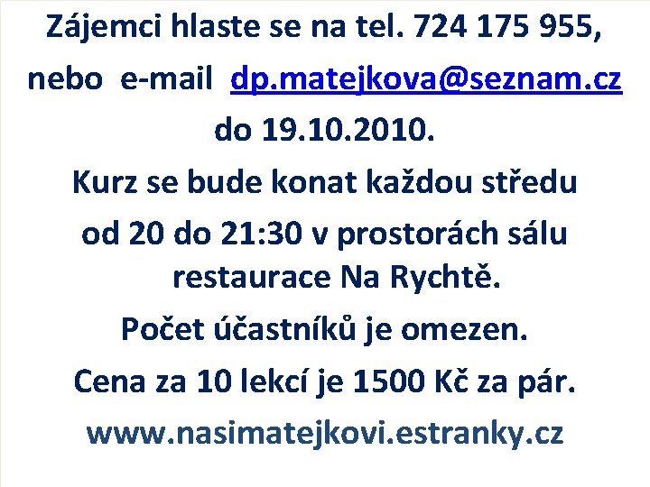 Zájemci hlaste se na tel. 724 175 955, nebo e-mail dp. matejkova@seznam. cz do