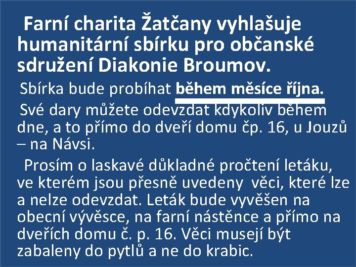  Farní charita Žatčany vyhlašuje humanitární sbírku pro občanské sdružení Diakonie Broumov. Sbírka bude