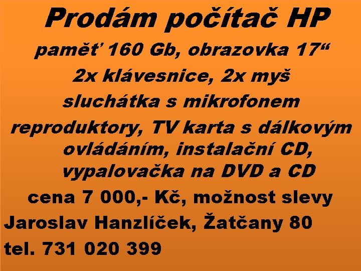 Prodám počítač HP paměť 160 Gb, obrazovka 17“ 2 x klávesnice, 2 x myš