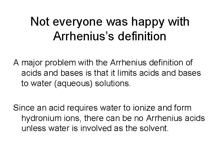 Not everyone was happy with Arrhenius’s definition A major problem with the Arrhenius definition