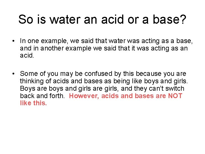 So is water an acid or a base? • In one example, we said
