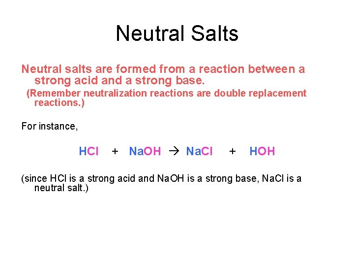 Neutral Salts Neutral salts are formed from a reaction between a strong acid and