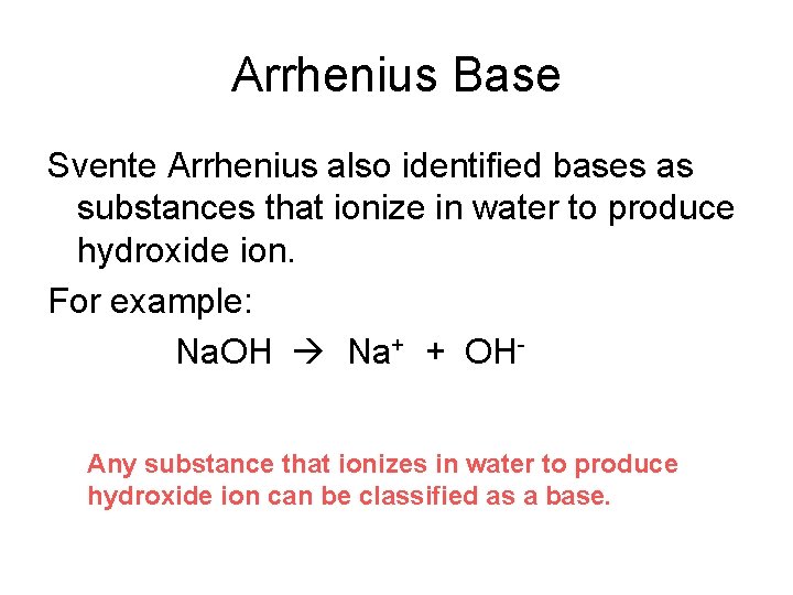 Arrhenius Base Svente Arrhenius also identified bases as substances that ionize in water to