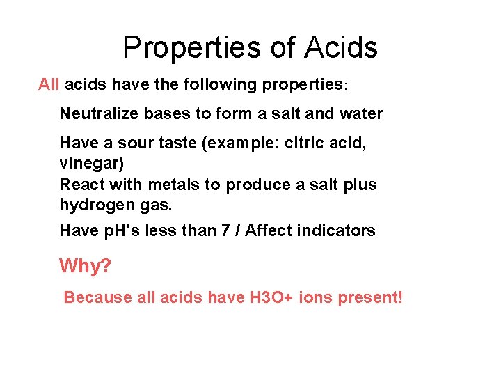 Properties of Acids All acids have the following properties: Neutralize bases to form a