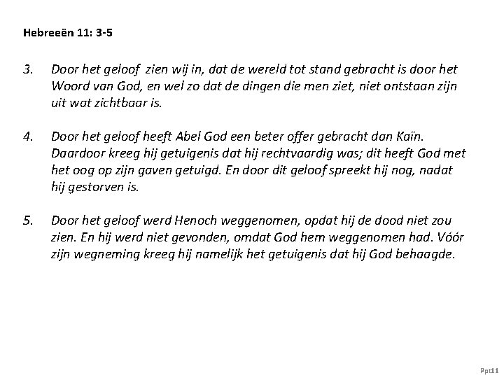 Hebreeën 11: 3 -5 3. Door het geloof zien wij in, dat de wereld