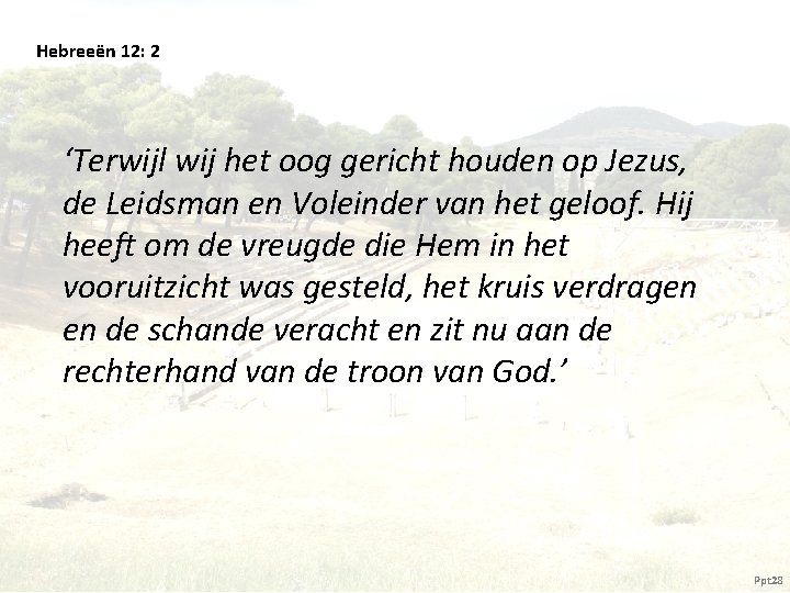 Hebreeën 12: 2 ‘Terwijl wij het oog gericht houden op Jezus, de Leidsman en