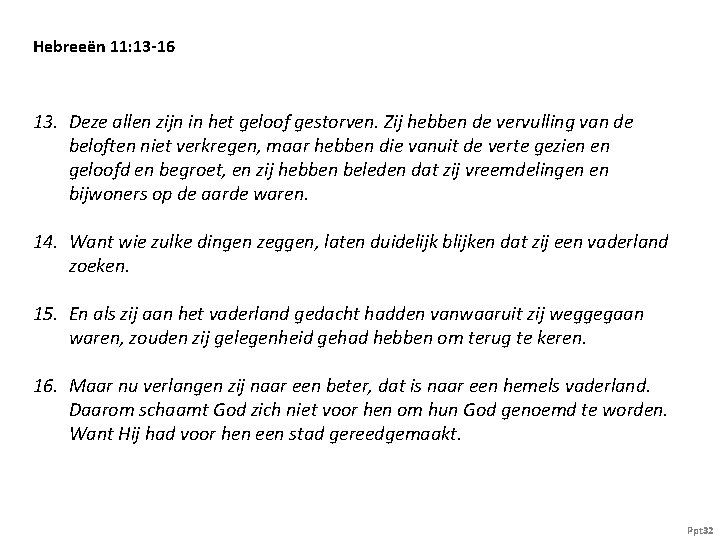 Hebreeën 11: 13 -16 13. Deze allen zijn in het geloof gestorven. Zij hebben