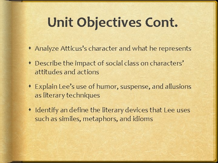 Unit Objectives Cont. Analyze Atticus's character and what he represents Describe the impact of