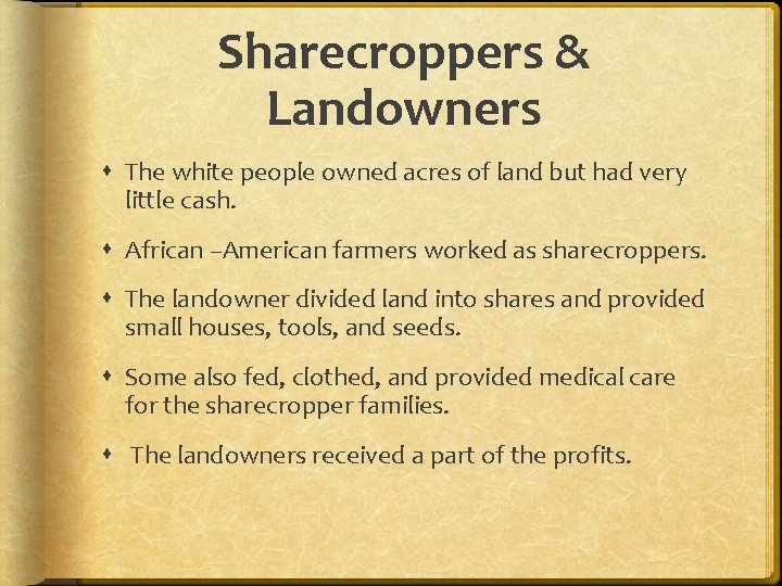 Sharecroppers & Landowners The white people owned acres of land but had very little