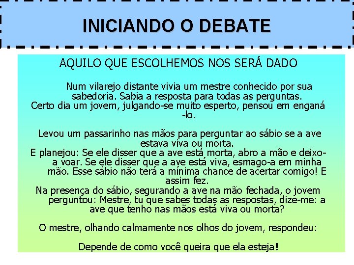 INICIANDO O DEBATE AQUILO QUE ESCOLHEMOS NOS SERÁ DADO Num vilarejo distante vivia um