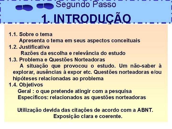 Segundo Passo 1. INTRODUÇÃO 1. 1. Sobre o tema Apresenta o tema em seus