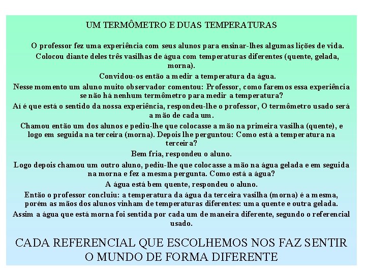 UM TERMÔMETRO E DUAS TEMPERATURAS O professor fez uma experiência com seus alunos para