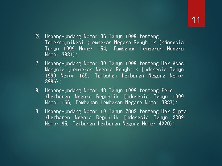 11 6. Undang-undang Nomor 36 Tahun 1999 tentang Telekomunikasi (Lembaran Negara Republik Indonesia Tahun