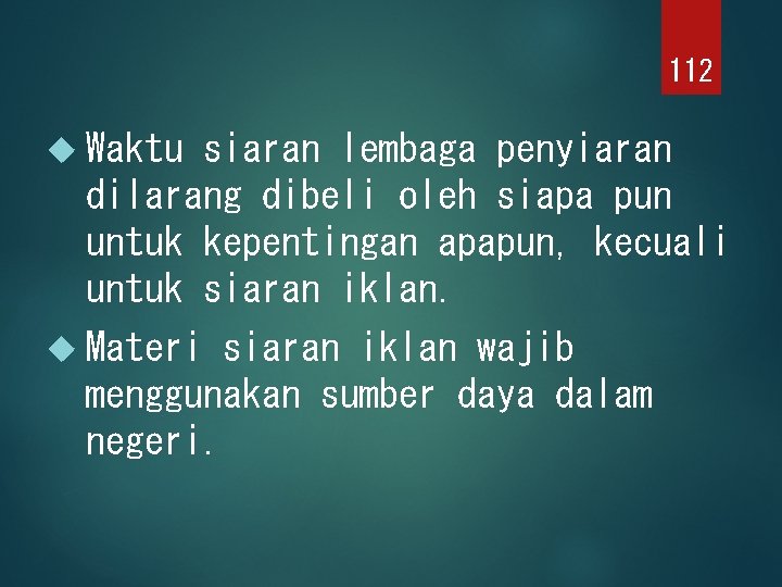 112 Waktu siaran lembaga penyiaran dilarang dibeli oleh siapa pun untuk kepentingan apapun, kecuali