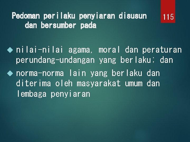 Pedoman perilaku penyiaran disusun dan bersumber pada 115 nilai-nilai agama, moral dan peraturan perundang-undangan