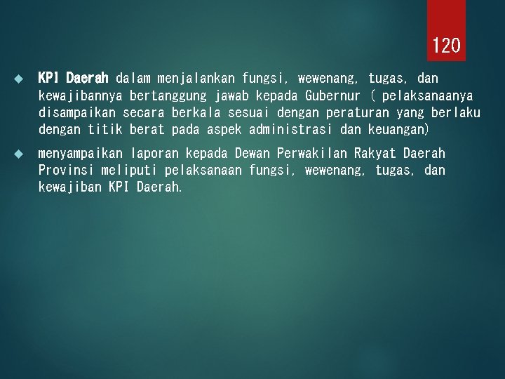 120 KPI Daerah dalam menjalankan fungsi, wewenang, tugas, dan kewajibannya bertanggung jawab kepada Gubernur