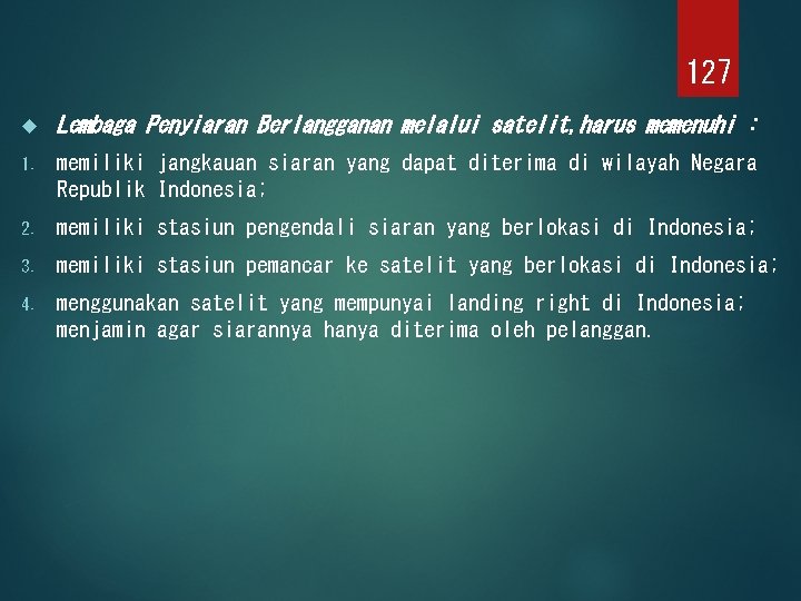 127 Lembaga Penyiaran Berlangganan melalui satelit, harus memenuhi : 1. memiliki jangkauan siaran yang