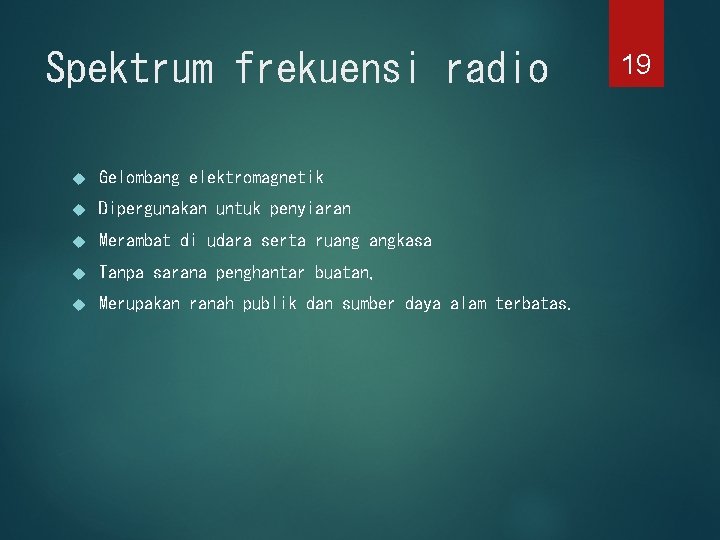 Spektrum frekuensi radio Gelombang elektromagnetik Dipergunakan untuk penyiaran Merambat di udara serta ruang angkasa