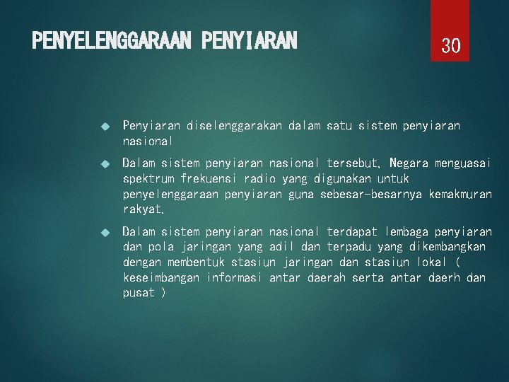 PENYELENGGARAAN PENYIARAN 30 Penyiaran diselenggarakan dalam satu sistem penyiaran nasional Dalam sistem penyiaran nasional