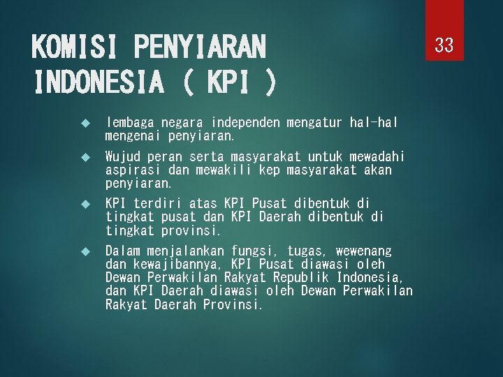 KOMISI PENYIARAN INDONESIA ( KPI ) lembaga negara independen mengatur hal-hal mengenai penyiaran. Wujud