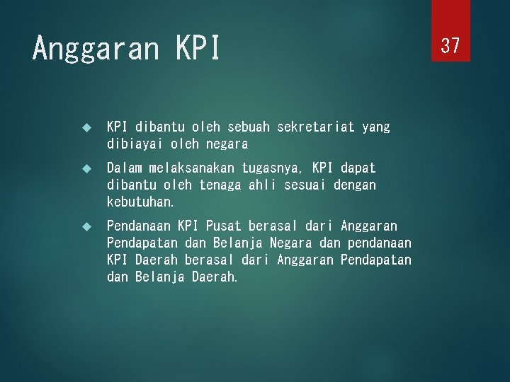 Anggaran KPI dibantu oleh sebuah sekretariat yang dibiayai oleh negara Dalam melaksanakan tugasnya, KPI