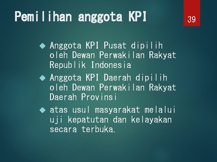 Pemilihan anggota KPI Anggota KPI Pusat dipilih oleh Dewan Perwakilan Rakyat Republik Indonesia Anggota