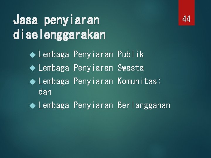 Jasa penyiaran diselenggarakan Lembaga Penyiaran Publik Lembaga Penyiaran Swasta Lembaga Penyiaran Komunitas; dan Lembaga