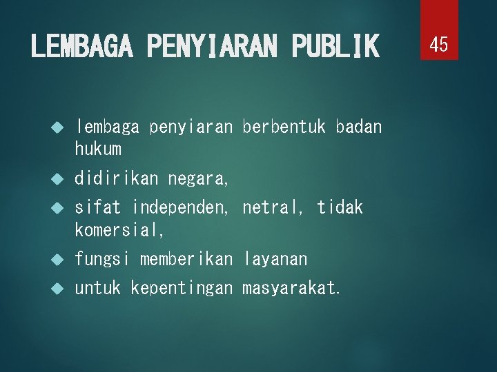 LEMBAGA PENYIARAN PUBLIK lembaga penyiaran berbentuk badan hukum didirikan negara, sifat independen, netral, tidak