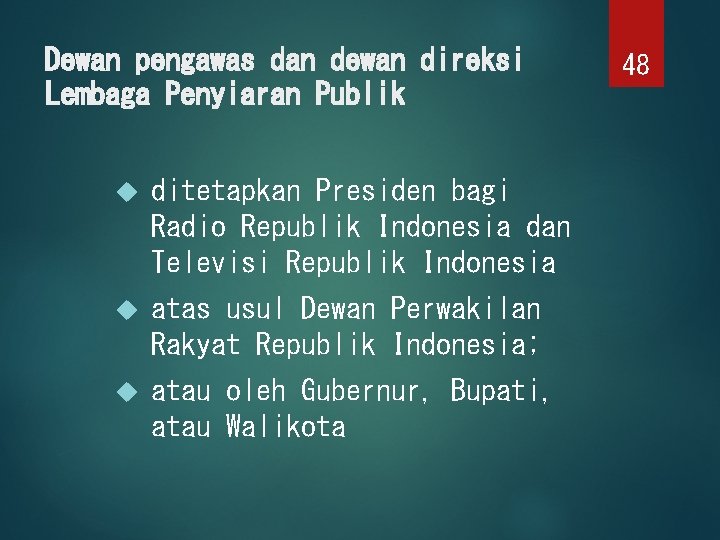 Dewan pengawas dan dewan direksi Lembaga Penyiaran Publik ditetapkan Presiden bagi Radio Republik Indonesia