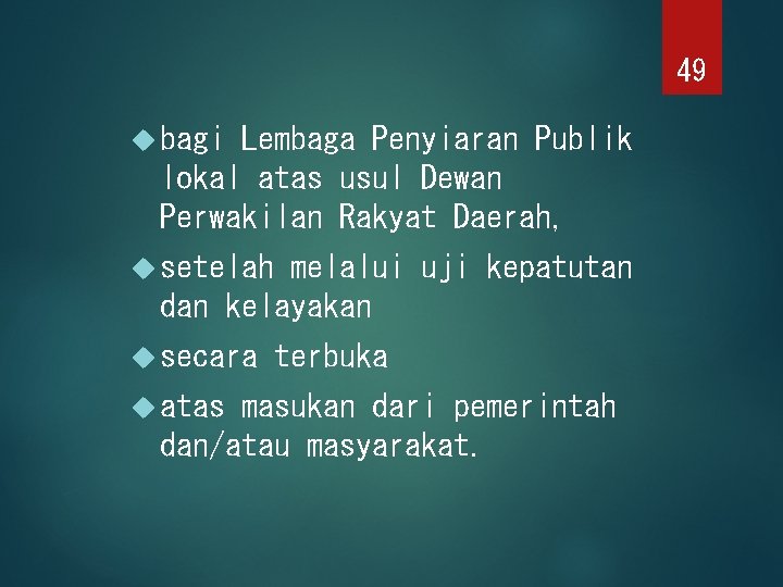 49 bagi Lembaga Penyiaran Publik lokal atas usul Dewan Perwakilan Rakyat Daerah, setelah melalui