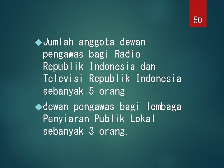 50 Jumlah anggota dewan pengawas bagi Radio Republik Indonesia dan Televisi Republik Indonesia sebanyak
