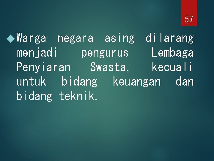 57 Warga negara asing dilarang menjadi pengurus Lembaga Penyiaran Swasta, kecuali untuk bidang keuangan