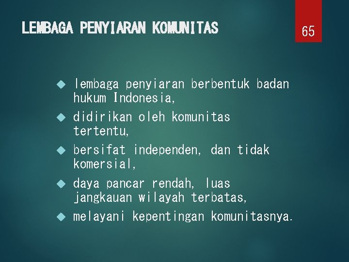 LEMBAGA PENYIARAN KOMUNITAS lembaga penyiaran berbentuk badan hukum Indonesia, didirikan oleh komunitas tertentu, bersifat