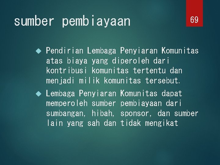 sumber pembiayaan 69 Pendirian Lembaga Penyiaran Komunitas atas biaya yang diperoleh dari kontribusi komunitas