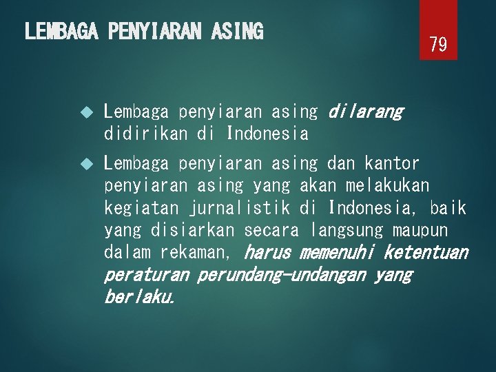 LEMBAGA PENYIARAN ASING 79 Lembaga penyiaran asing dilarang didirikan di Indonesia Lembaga penyiaran asing
