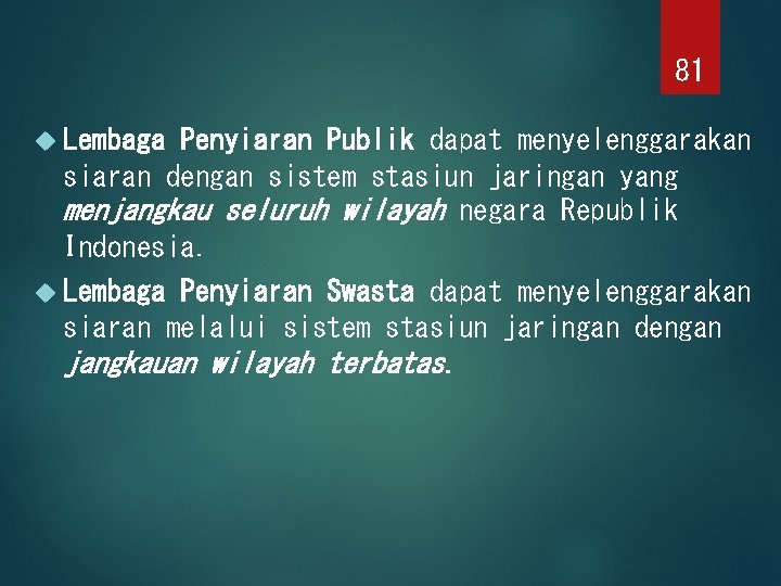 81 Lembaga Penyiaran Publik dapat menyelenggarakan siaran dengan sistem stasiun jaringan yang menjangkau seluruh