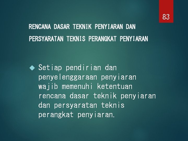 83 RENCANA DASAR TEKNIK PENYIARAN DAN PERSYARATAN TEKNIS PERANGKAT PENYIARAN Setiap pendirian dan penyelenggaraan