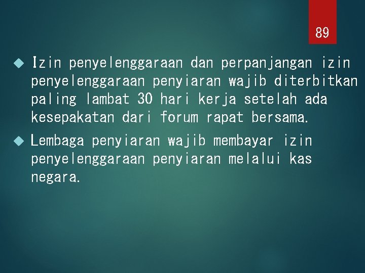 89 Izin penyelenggaraan dan perpanjangan izin penyelenggaraan penyiaran wajib diterbitkan paling lambat 30 hari