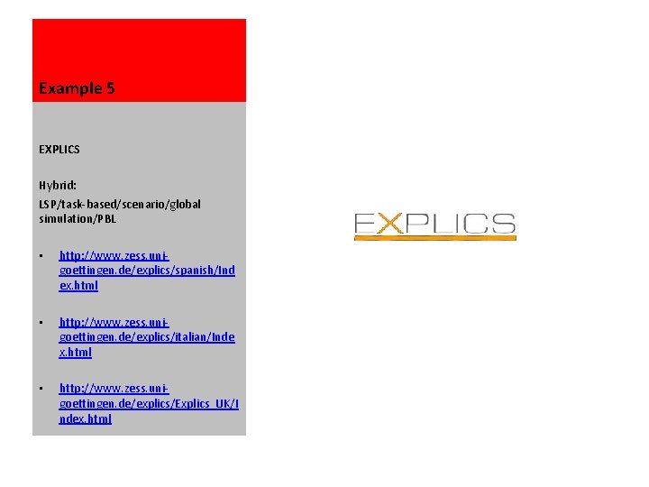 Example 5 EXPLICS Hybrid: LSP/task-based/scenario/global simulation/PBL • http: //www. zess. unigoettingen. de/explics/spanish/Ind ex. html