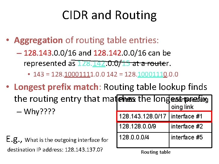 CIDR and Routing • Aggregation of routing table entries: – 128. 143. 0. 0/16