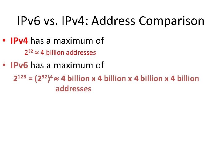 IPv 6 vs. IPv 4: Address Comparison • IPv 4 has a maximum of