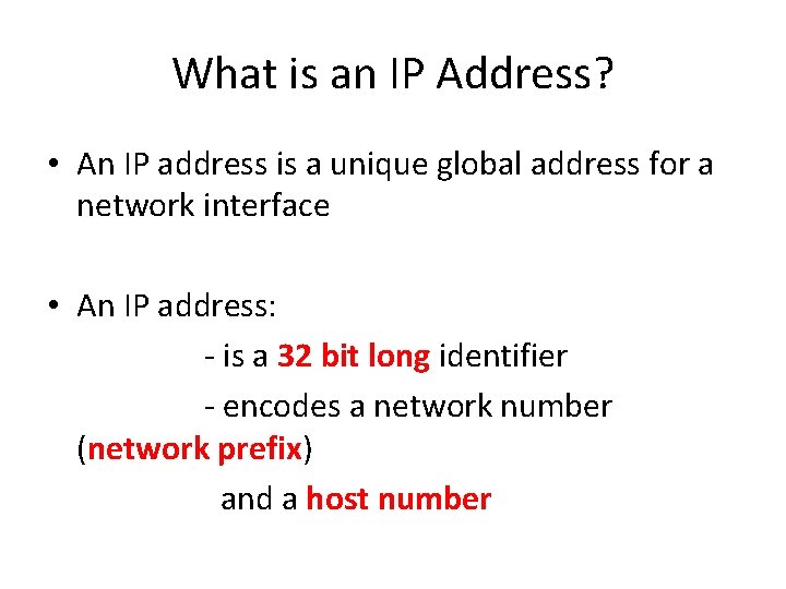 What is an IP Address? • An IP address is a unique global address