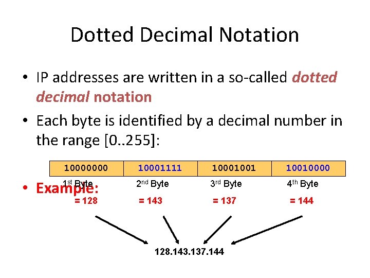 Dotted Decimal Notation • IP addresses are written in a so-called dotted decimal notation