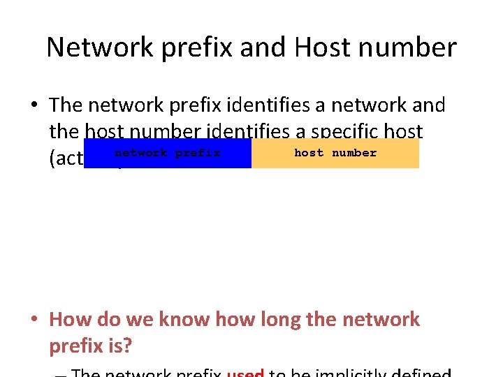 Network prefix and Host number • The network prefix identifies a network and the