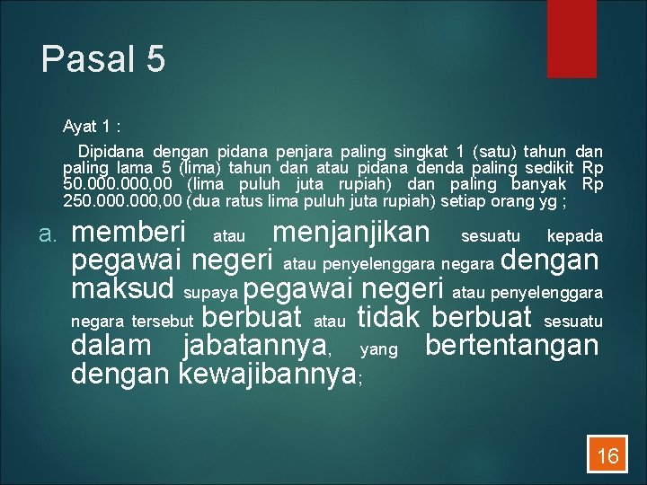 Pasal 5 Ayat 1 : Dipidana dengan pidana penjara paling singkat 1 (satu) tahun