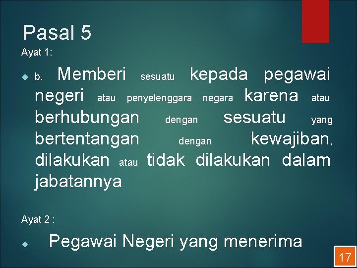 Pasal 5 Ayat 1: Memberi sesuatu kepada pegawai negeri atau penyelenggara negara karena atau