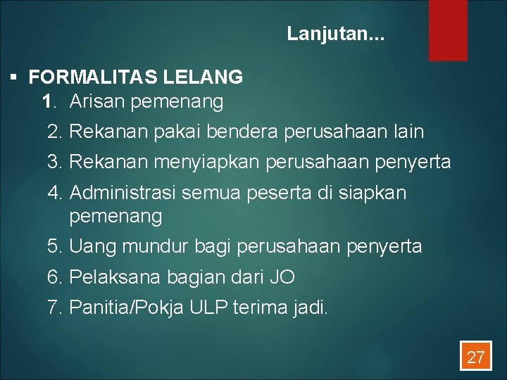 Lanjutan. . . § FORMALITAS LELANG 1. Arisan pemenang 2. Rekanan pakai bendera perusahaan