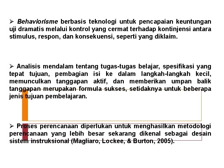 Ø Behaviorisme berbasis teknologi untuk pencapaian keuntungan uji dramatis melalui kontrol yang cermat terhadap