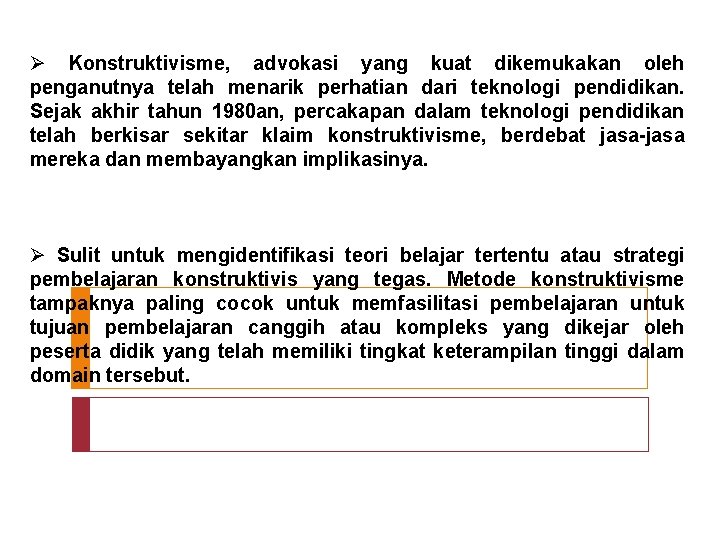 Ø Konstruktivisme, advokasi yang kuat dikemukakan oleh penganutnya telah menarik perhatian dari teknologi pendidikan.